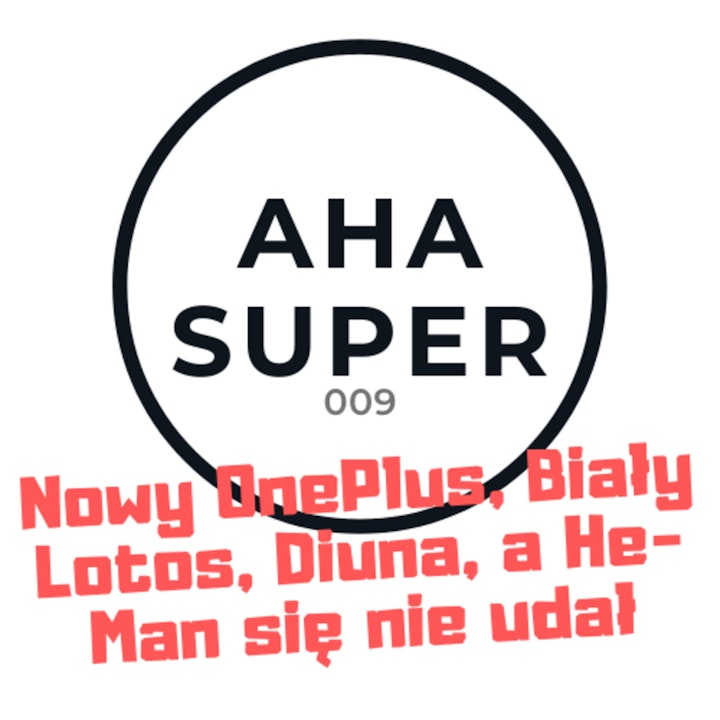 [Aha Super 009] Nowy OnePlus, Biały Lotos, Diuna, a He-Man sie nie udał