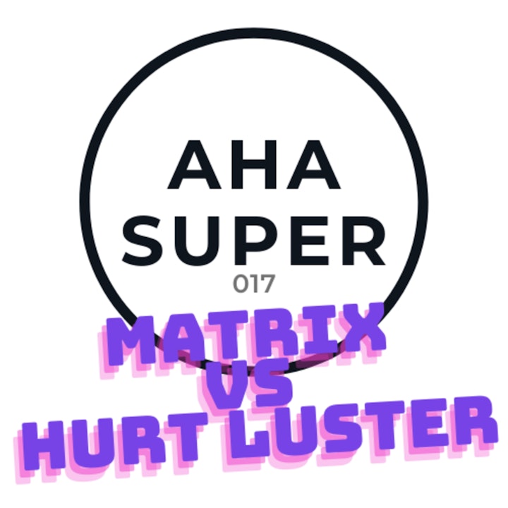 [Aha Super 017] Matrix vs Hurt Luster
