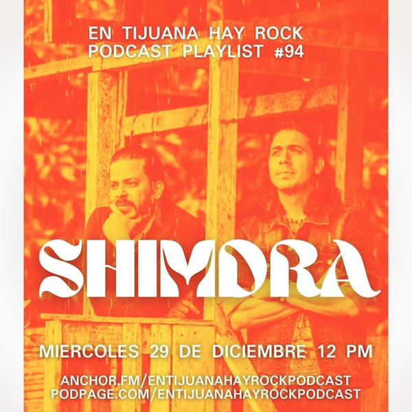 En Tijuana Hay Rock Podcast: Playlist - Programa #94 - Entrevista con: Shimdra Image