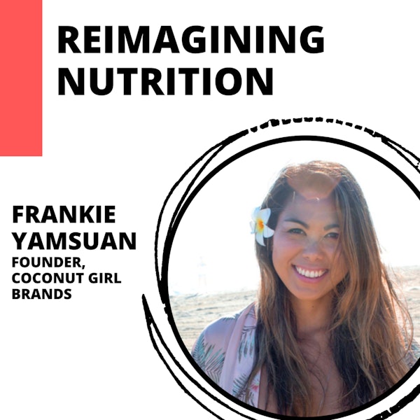 Reimagining Nutrition with Frankie Yamsuan, founder of Coconut Girl Brands Image