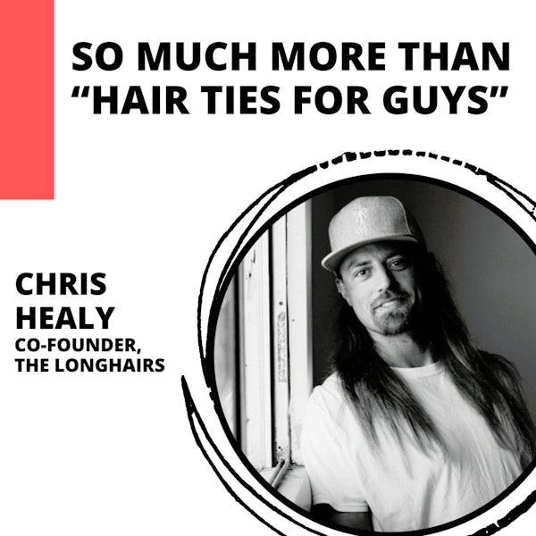 So Much More Than “Hair Ties for Guys” with Chris Healy of The Longhairs