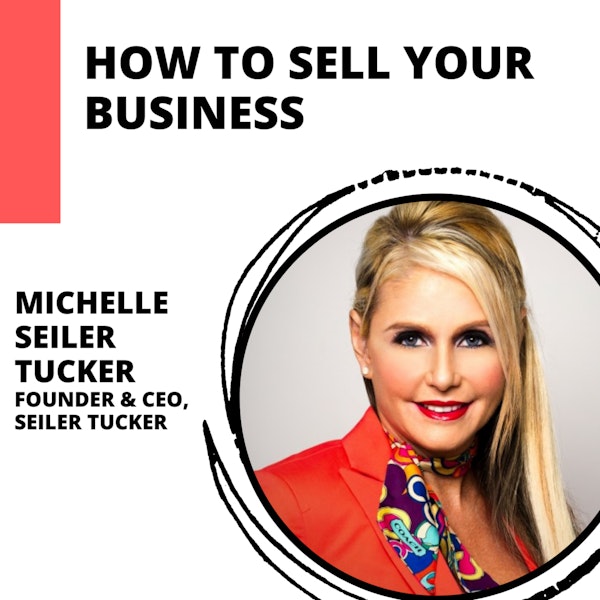 Planning Your Exit: The Benefits of Selling Your Business with Michelle Seiler Tucker Image