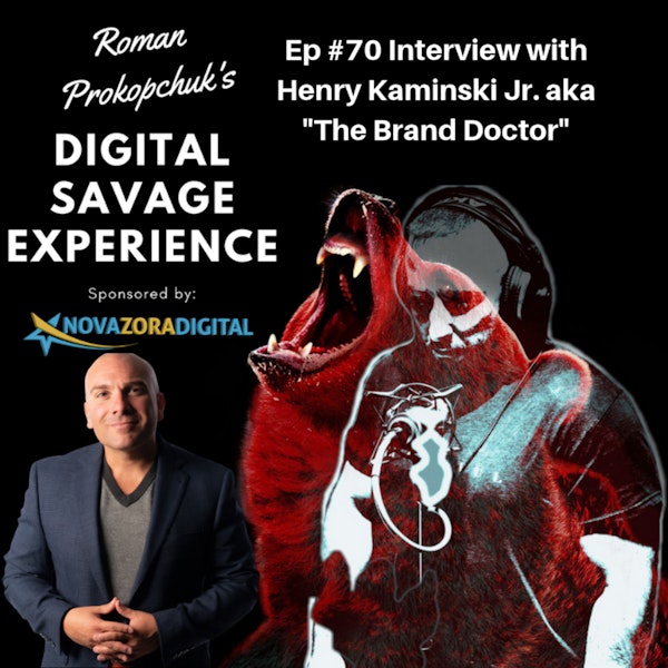 Ep #70 Interview with Henry Kaminski Jr. aka "The Brand Doctor", Founder Unique Designz, "Author of Refuse to Give Up", Host of The Brand Doctor Podcast - Roman Prokopchuk's Digital Savage Experience