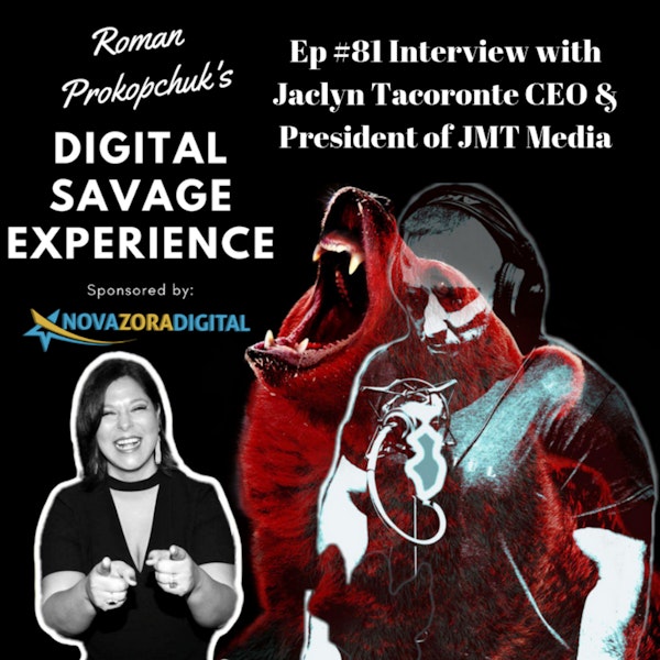 Ep #81 Interview with Jaclyn Tacoronte CEO & President of JMT Media - Roman Prokopchuk's Digital Savage Experience Podcast