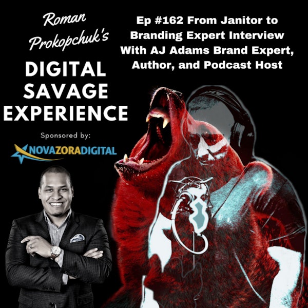 Ep #162 From Janitor to Branding Expert Interview With AJ Adams Brand Expert, CEO, Author, and Podcast Host