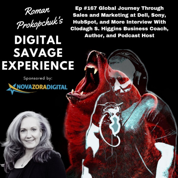 Ep #167 Global Journey Through Sales and Marketing at Dell, Sony, HubSpot, and More Interview With Clodagh S. Higgins Business Coach, Author, and Podcast Host