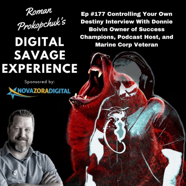 Ep #177 Controlling Your Own Destiny Interview With Donnie Boivin Owner of Success Champions, Podcast Host, and Marine Corp Veteran