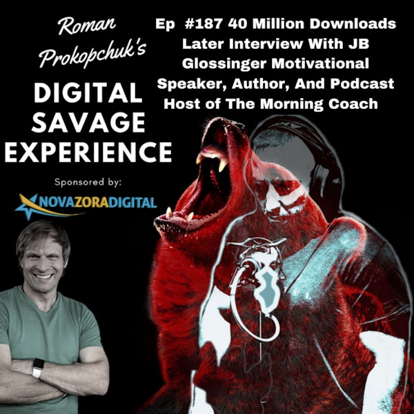 Ep  #187 40 Million Downloads Later Interview With JB Glossinger Motivational Speaker, Author, And Podcast Host of The Morning Coach Image