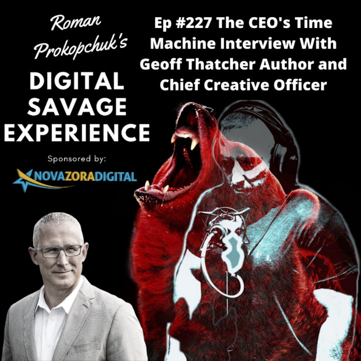 Ep #227 The CEO's Time Machine Interview With Geoff Thatcher Author and Chief Creative Officer