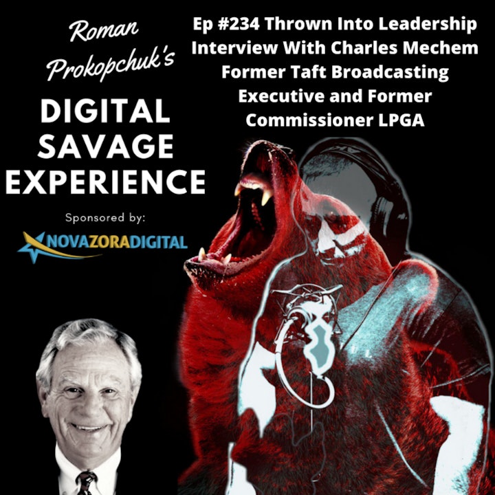 Ep #234 Thrown Into Leadership Interview With Charles Mechem Former Taft Broadcasting Executive and Former Commissioner LPGA