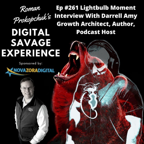 Ep #261 Lightbulb Moment Interview With Darrell Amy Growth Architect, Author, Podcast Host