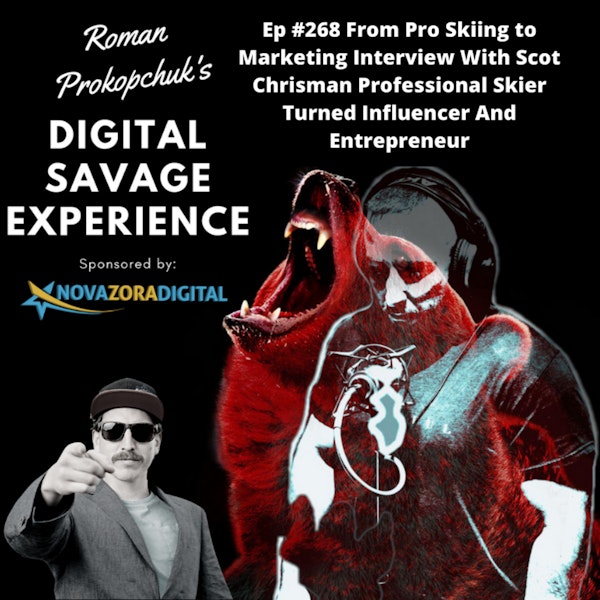 Ep #268 From Pro Skiing to Marketing Interview With Scot Chrisman Professional Skier Turned Influencer And Entrepreneur