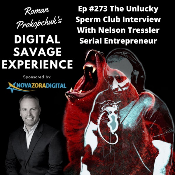 Ep #273 The Unlucky Sperm Club Interview With Nelson Tressler Serial Entrepreneur