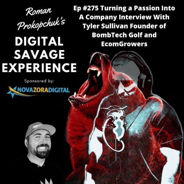 Ep #275 Turning a Passion Into A Company Interview With Tyler Sullivan Founder of BombTech Golf and EcomGrowers