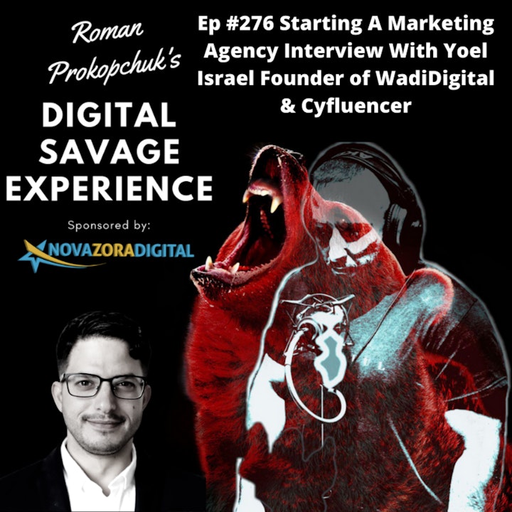 Ep #276 Starting A Marketing Agency Interview With Yoel Israel Founder of WadiDigital & Cyfluencer