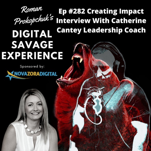 Ep #282 Creating Impact Interview With Catherine Cantey Leadership Coach