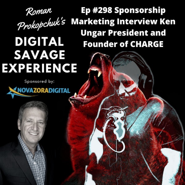 Ep #298 Sponsorship Marketing Interview Ken Ungar President and Founder of CHARGE