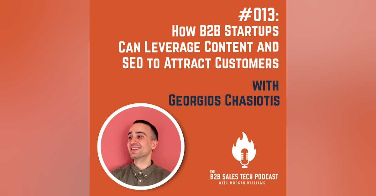 #013: How B2B Startups Can Leverage Content and SEO to Attract Customers with Georgios Chasiotis