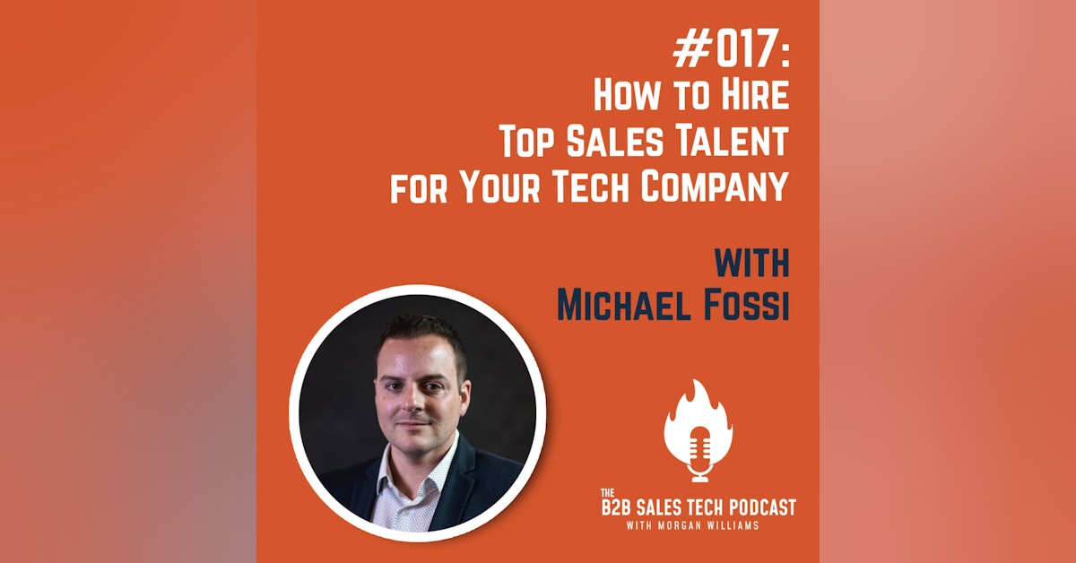 #017: How to Hire Top Sales Talent for Your Tech Company with Michael Fossi