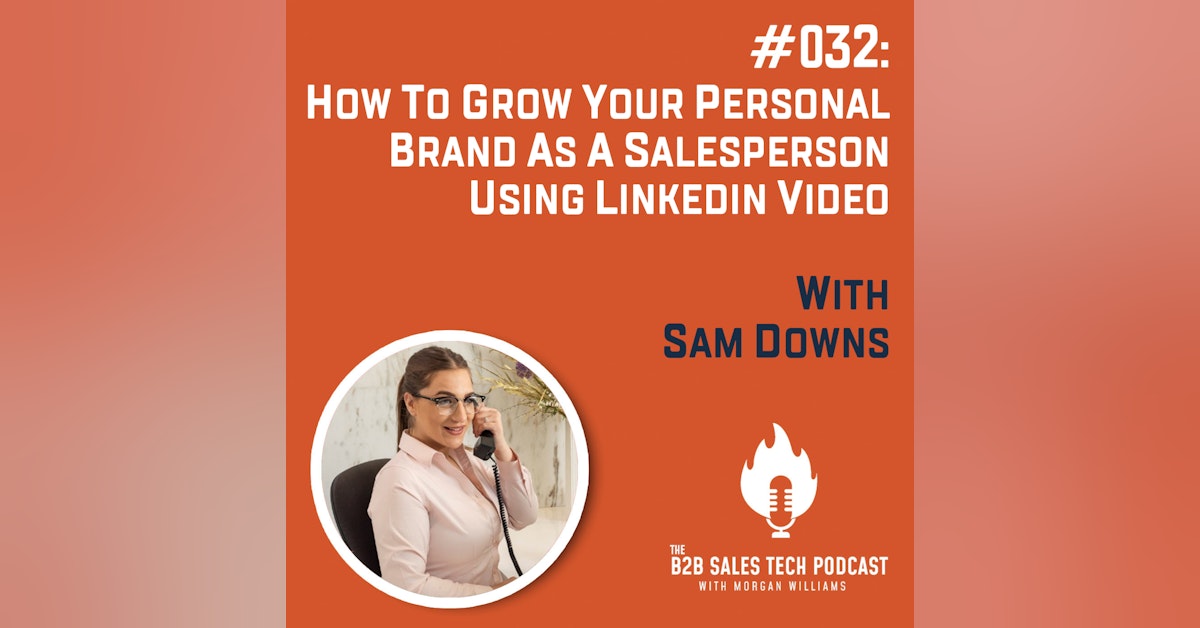 #032: How to Grow Your Personal Brand as a Salesperson Using LinkedIn Video with Sam Downs