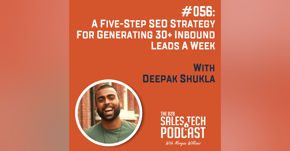 #056: A Five-Step SEO Strategy for Generating 30+ Inbound Leads a Week with Deepak Shukla