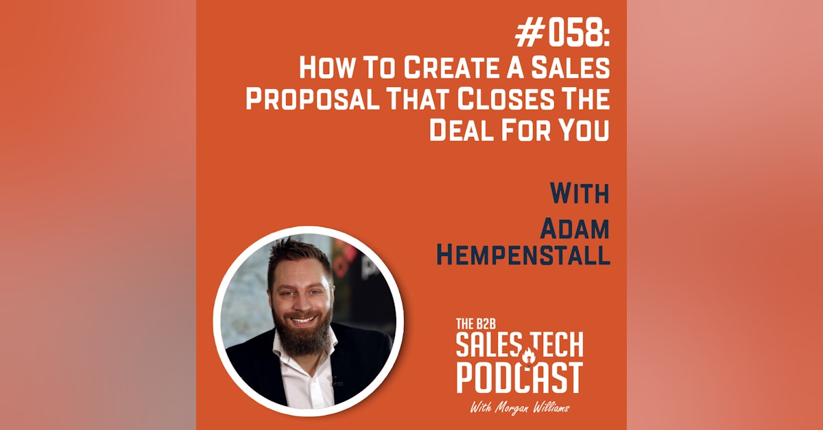 #058: How to Create a Sales Proposal That Closes The Deal For You with Adam Hempenstall