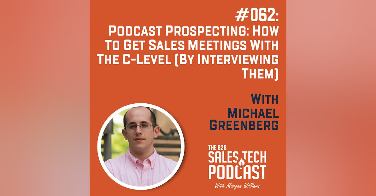 #062: Podcast Prospecting: How to Get Sales Meetings with the C-Level (By Interviewing Them) with Michael Greenberg