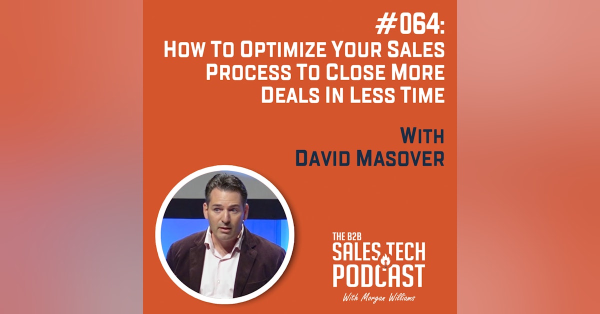 #064: How to Optimize Your Sales Process to Close More Deals in Less Time with David Masover