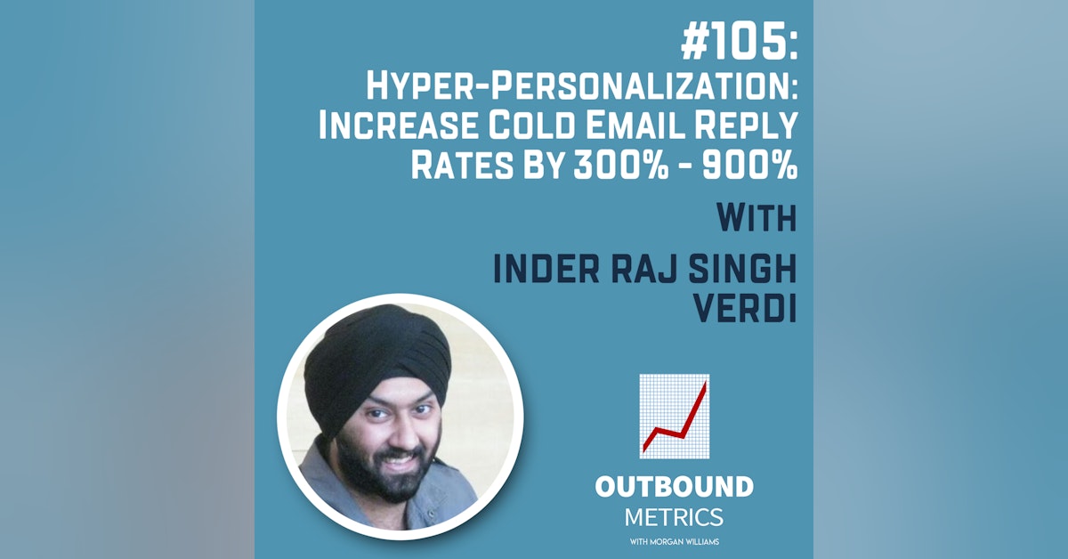 #105: Hyper-personalization: Increase cold email reply rates by 300% - 900% (Inder Raj Singh Virdi)