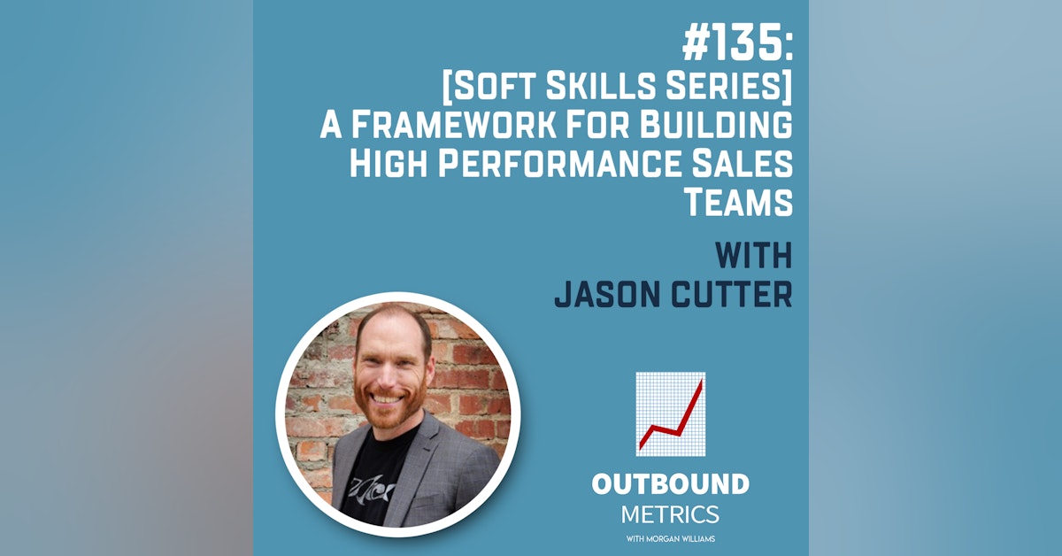 #135: [Soft Skills Series] A Framework for Building High Performance Sales Teams (Jason Cutter)