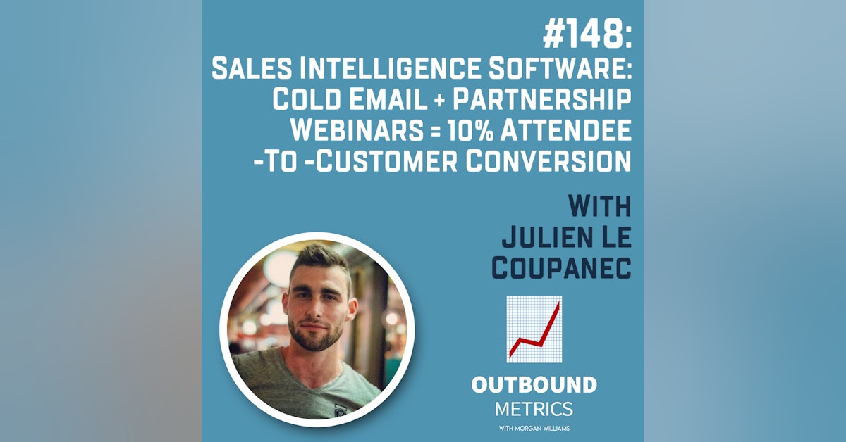 #148: Sales Intelligence Software: Cold Email + Partnership Webinars = 10% attendee-to-customer conversion (Julien Le Coupanec)