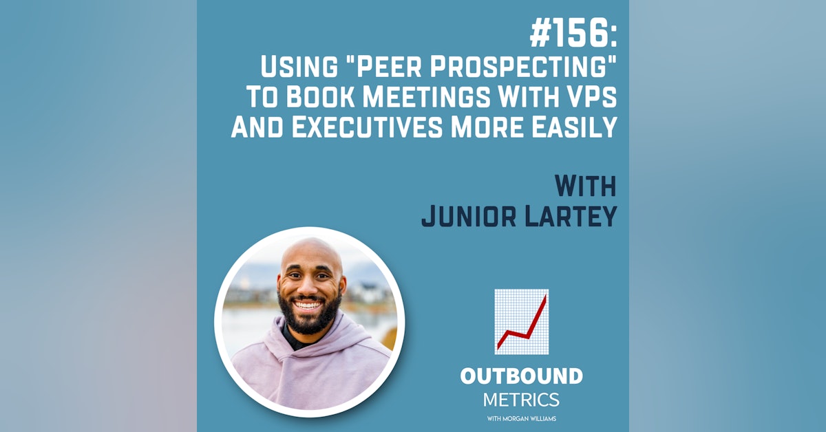 #156: Using "Peer Prospecting" to Book Meetings With VPs and Executives More Easily (Junior Lartey)