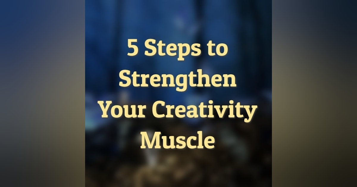 5 Steps to Strengthen Your Creativity Muscle