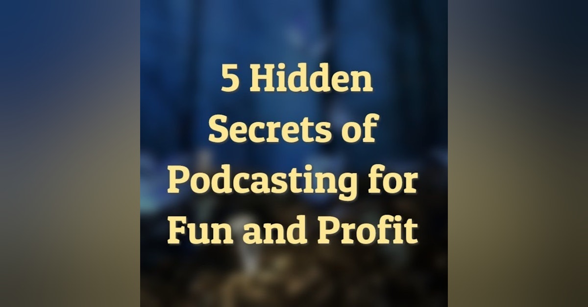 5 Hidden Secrets of Podcasting for Fun and Profit