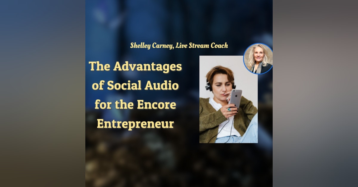 The Advantages of Social Audio for the Encore Entrepreneur