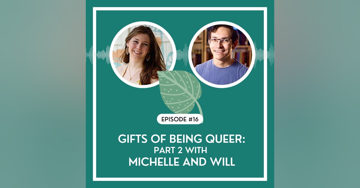 #16 - Gifts of Being Queer - Part 2 with Michelle and Will