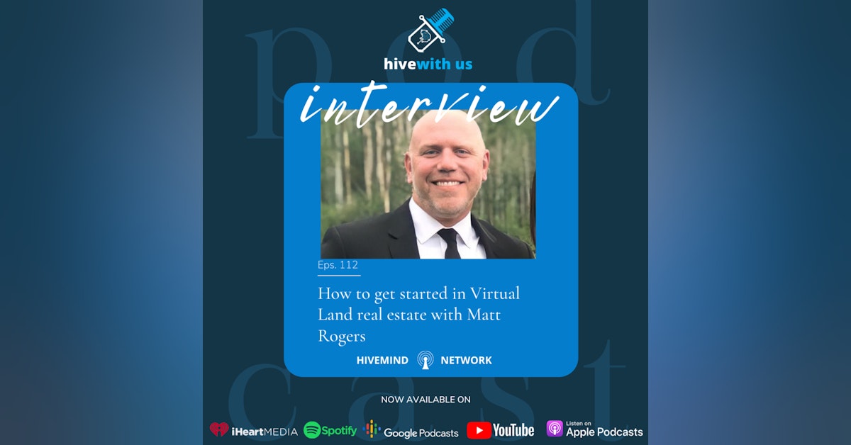 Ep 112- How to get started in Virtual Land real estate with Matt Rogers