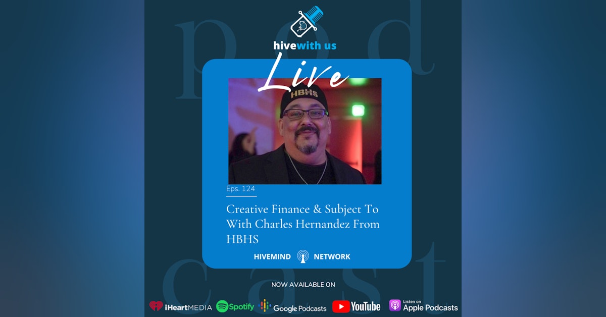 EP 124: Creative Finance & Subject To With Charles Hernandez From HBHS