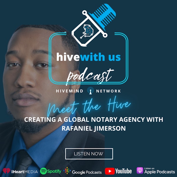 Ep 126- Meet The Hive: Creating A Global Notary Agency With Rafaniel Jimerson