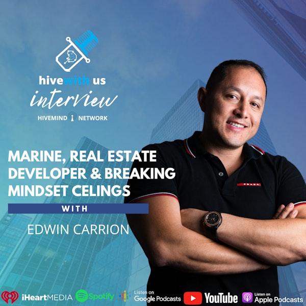 Ep 165- Marine, Real Estate Developer & Breaking Mindset Celings With Edwin Carrion