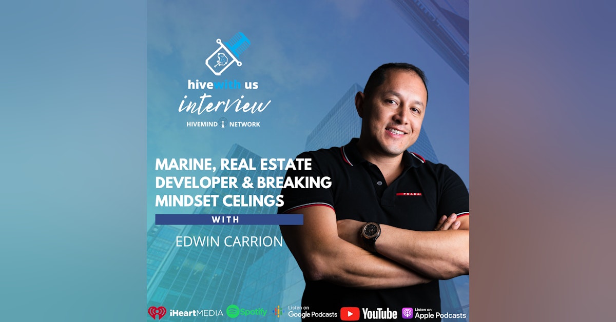 Ep 165- Marine, Real Estate Developer & Breaking Mindset Celings With Edwin Carrion