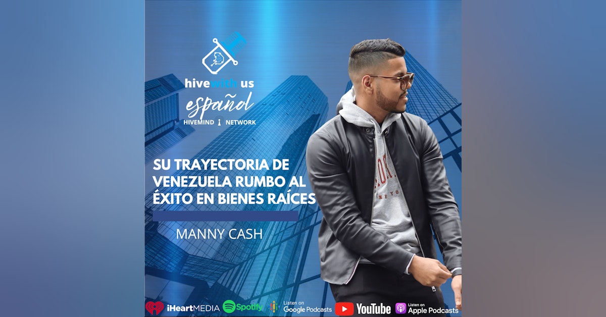 Ep 162- Manny Cash: Su Trayectoria Desde Venezual Y Al Exito En Bienes Raíces