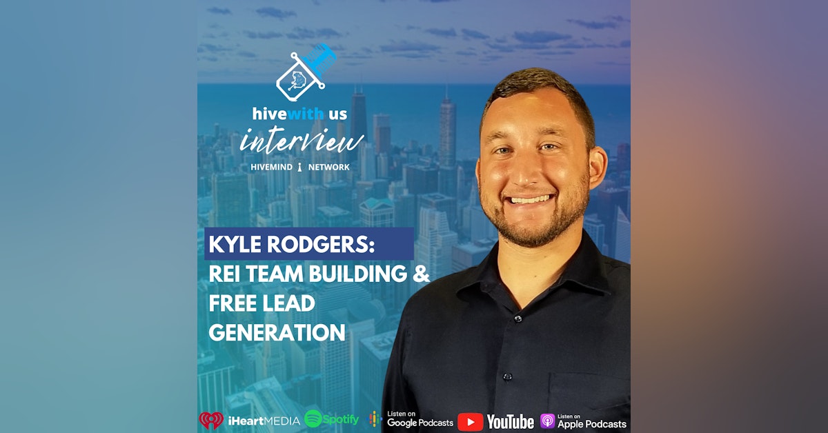 Ep 182- Kyle Rodgers: REI Team Building & Free Lead Generation