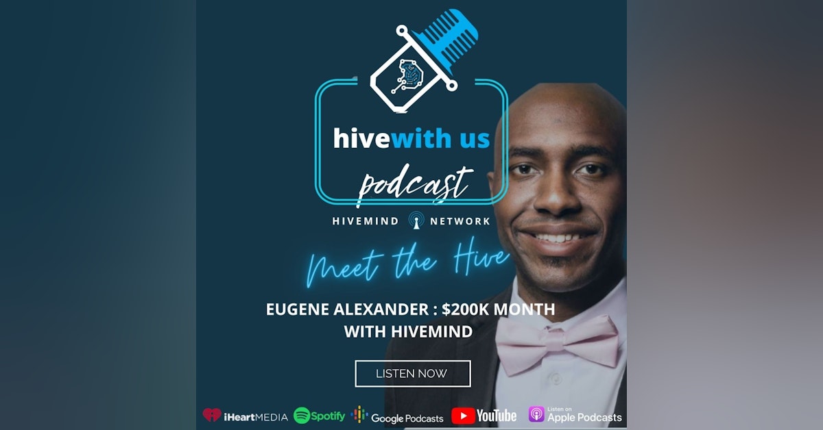 Ep 208: Meet the Hive With Eugene Alexander $200k Month With Hivemind