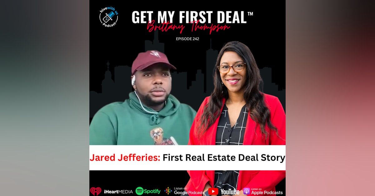 Ep 242: Jared Jefferies- First Real Estate Deal Story