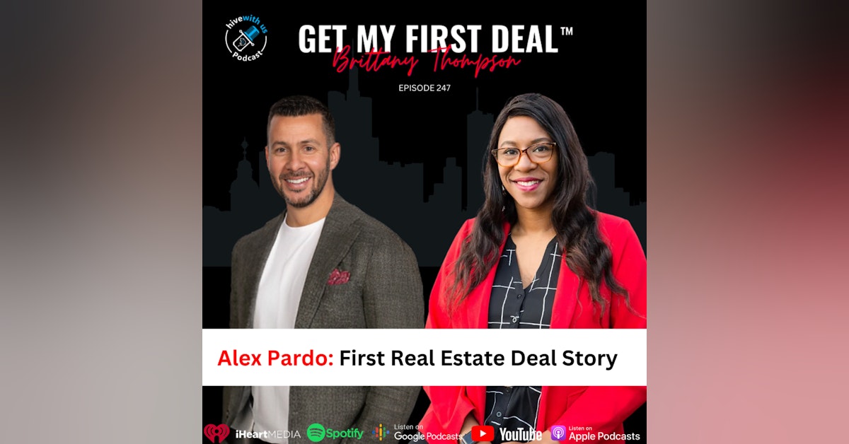 Ep 247: Alex Pardo:First Real Estate Deal Story