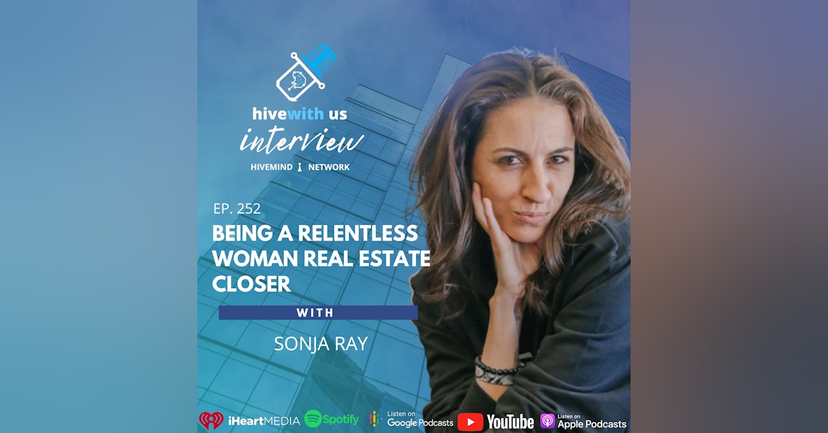 Ep 252: Being A Relentless Woman Real Estate Closer With Sonja Ray