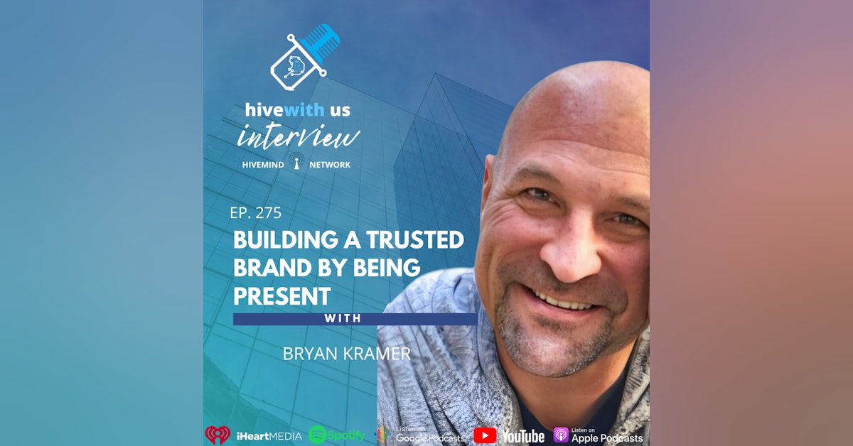 Ep 275: Building A Trusted Brand By Being Present With Bryan Kramer