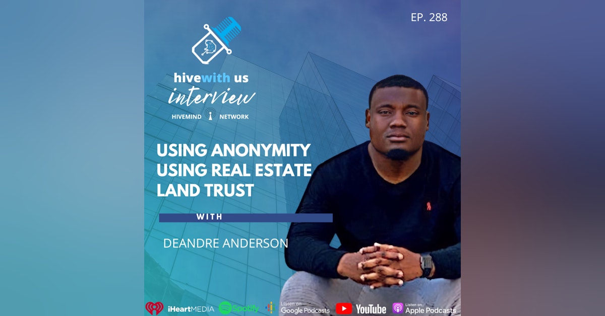 Ep 288: Using Anonymity Using Real Estate Land Trust With Deandre Anderson