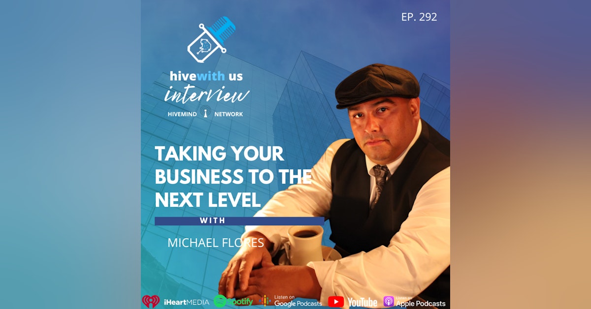 Ep 292: Taking Your Business To The Next Level With Michael Flores